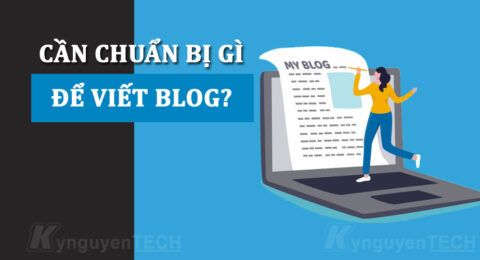 Bắt đầu viết blog, bạn nên chuẩn gì trước
