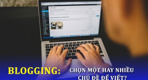 Tạo blog một chủ đề và viết đa chủ đề: Cái nào tốt hơn?