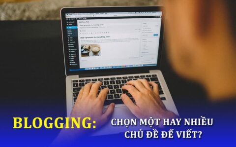 Tạo blog một chủ đề và viết đa chủ đề: Cái nào tốt hơn?
