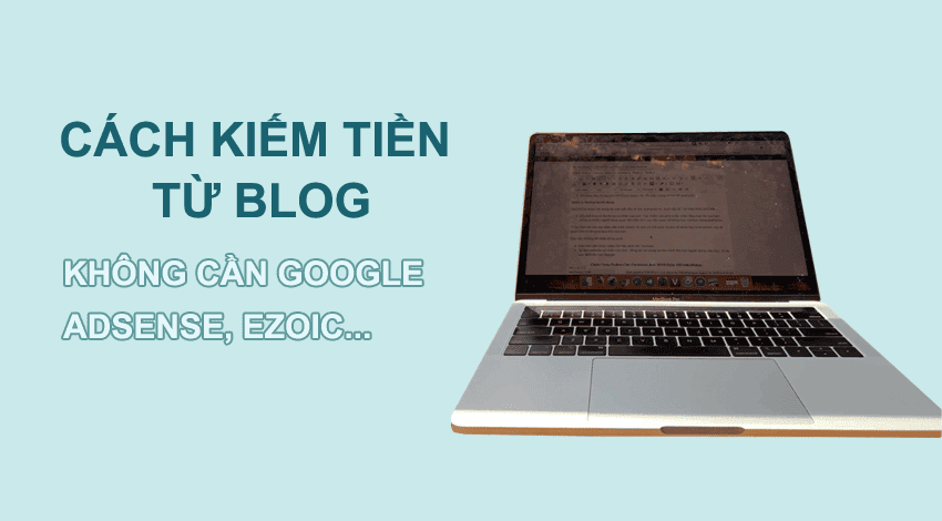 Kiếm tiền từ blog không cần google adsense