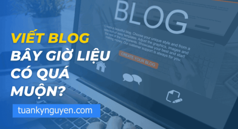 Liệu có quá trễ để viết Blog