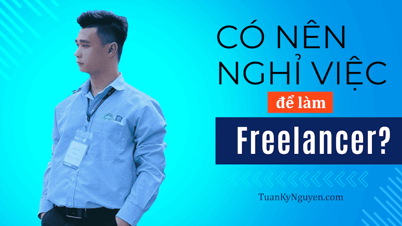 Có nên nghỉ việc để làm Freelancer