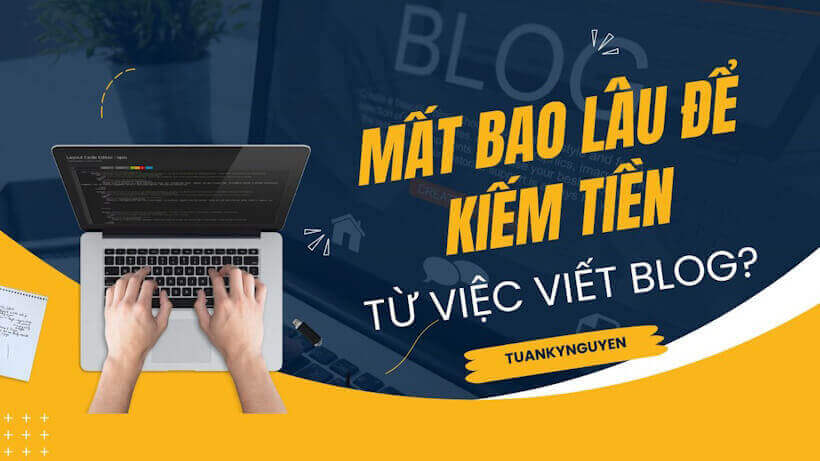 Mất bao lâu để kiếm tiền từ blog?