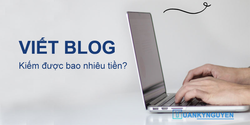Sự thật viết blog kiếm được bao nhiêu tiền?