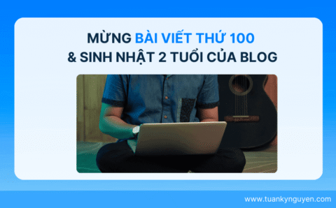 Chào mừng bài viết thứ 100 và sinh nhật 2 tuổi của Blog