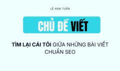 Tìm lại cái tôi trong bài viết chuẩn SEO