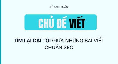 Tìm lại cái tôi trong bài viết chuẩn SEO